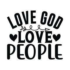 love god love people, Christian quotes  cut files Design, Christian quotes t shirt designs Template