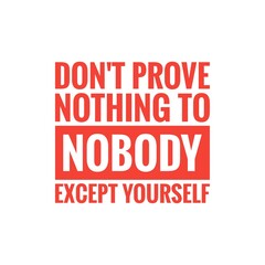 ''Don't prove nothing to nobody'' Quote Illustration