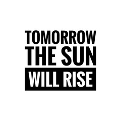 ''Tomorrow the sun will rise'' Quote Illustration