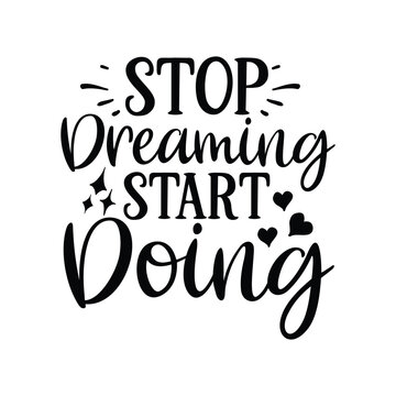 stop dreaming start doing