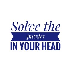 ''Solve the puzzles in your head'' Quote Illustration, Problem Solving Concept
