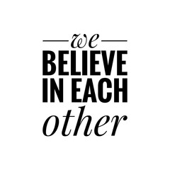 ''We believe in each other'' Quote Illustration about Trust
