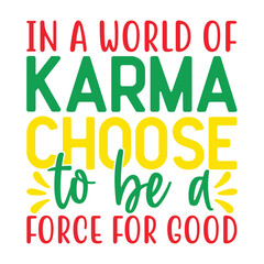 In a world of karma, choose to be a force for good