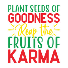 Plant seeds of goodness, reap the fruits of karma