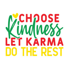 Choose kindness, let karma do the rest