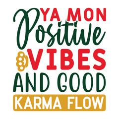 Ya Mon, Positive Vibes and Good Karma Flow