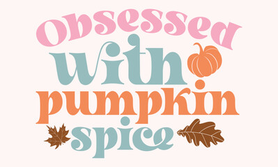 Obsessed with pumpkin spice Retro SVG Design