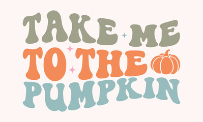 Take me to the pumpkin Retro SVG Design
