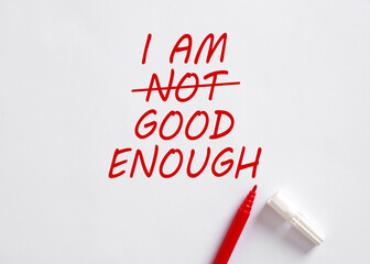 I AM NOT GOOD ENOUGH changed to I AM GOOD ENOUGH.