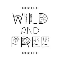 Wild and Free - bohemian styled lettering saying. Vector illustration.