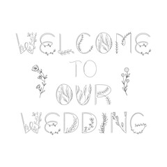 Welcome to our wedding - floral lettering template. Vector illustration.