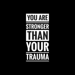 you are stronger than your trauma simple typography with black background