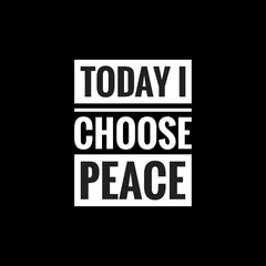 today I choose peace simple typography with black background