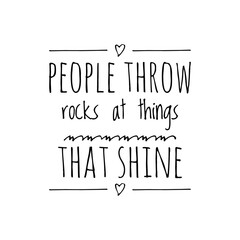 ''People throw rocks at things that shine'' Quote Illustration