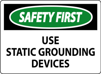 Safety First Sign Use Static Grounding Devices