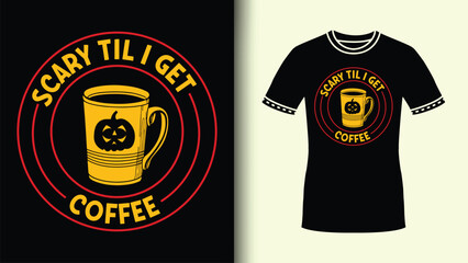 Scary Till I Get Coffee Round Badge TShirt Art with Colorful Coffee Mug Pumpkin vector