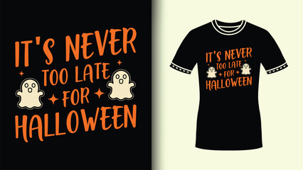 It's Never Too Late Typography for Halloween Gift Funny Halloween Ghost TShirt for Print