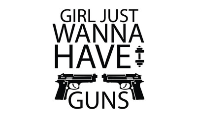 Girl just wanna have guns t-shirt design. - obrazy, fototapety, plakaty