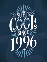 Super Cool since 1996. 1996 Birthday Typography Tshirt Design.