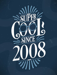Super Cool since 2008. 2008 Birthday Typography Tshirt Design.