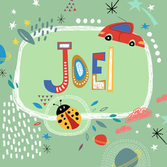 Bright card with beautiful name Joel in planets, car and simple forms. Awesome male name design in bright colors. Tremendous vector background for fabulous designs