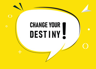 Change your Destiny speech bubble text. Hi There on bright color for Sticker, Banner and Poster. vector illustration.