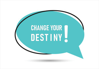 Change your Destiny speech bubble text. Hi There on bright color for Sticker, Banner and Poster. vector illustration.