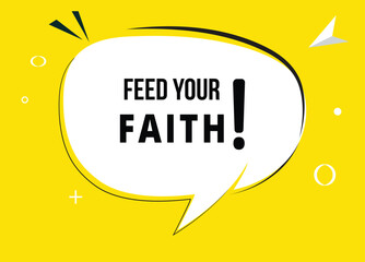 Feed your faith speech bubble text. Hi There on bright color for Sticker, Banner and Poster. vector illustration.