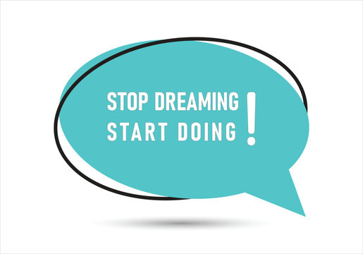 Stop dreaming start doing speech bubble text. Hi There on bright color for Sticker, Banner and Poster. vector illustration.