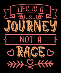 Life is a journey, not a race Typography t-shirt design

