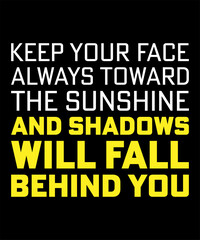 Keep your face always toward the sunshine Typography Tshirt Design
