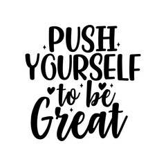 Push Yourself to Be Great