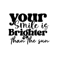 Your Smile is Brighter Than the Sun