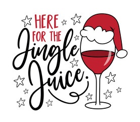 Here for the jingle juice - funny Christmas slogan with wineglass in Santa's hat. Good for greeting card and T shirt print, label, poster design, mug.