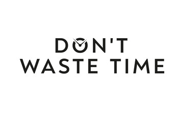 Don´t waste time