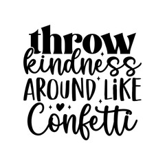Throw Kindness Around Like Confetti