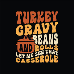 Turkey gravy beans and rolls let me see that casserole - Thanksgiving dinner t shirt design.