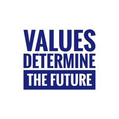''Values determine the future'' Quote Illustration