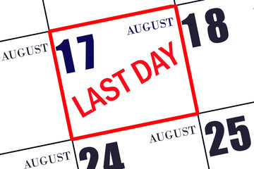 Text LAST DAY on calendar date August 17. A reminder of the final day. Deadline. Business concept.