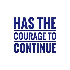 ''Has the courage to continue'' Quote Illustration