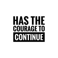 Obraz premium ''Has the courage to continue'' Quote Illustration