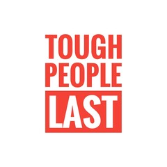 ''Tough people last'' Quote Illustration