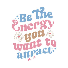 Retro Groovy Inspirational Quotes, Be the energy you want to attract