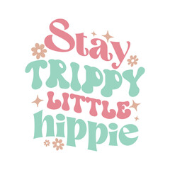 Retro Groovy Inspirational Quotes, Stay trippy little hippie