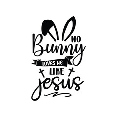 no bunny loves me like Jesus