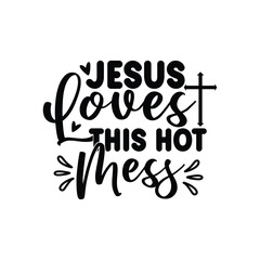 Jesus loves this hot mess