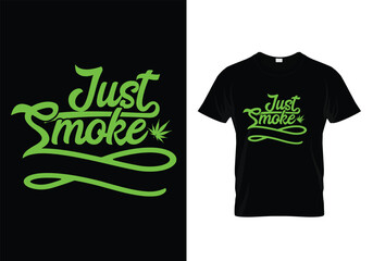 JUST SMOKE WEED QUOTES T-SHIRT DESIGN