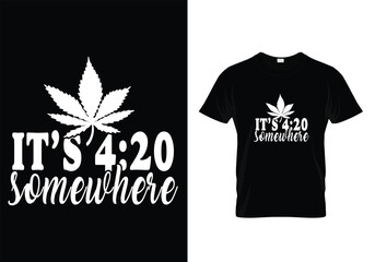 IT'S 420 SOMEWHERE WEED QUOTES T-SHIRT DESIGN