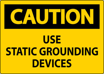 Caution Sign Use Static Grounding Devices