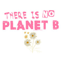 Klimawandel - Blumen: There is no Planet B